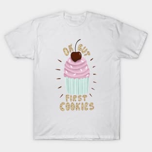 Ok but first cookies T-Shirt